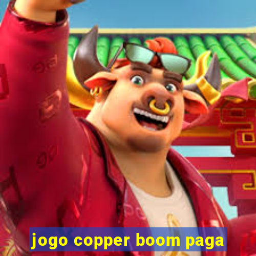 jogo copper boom paga